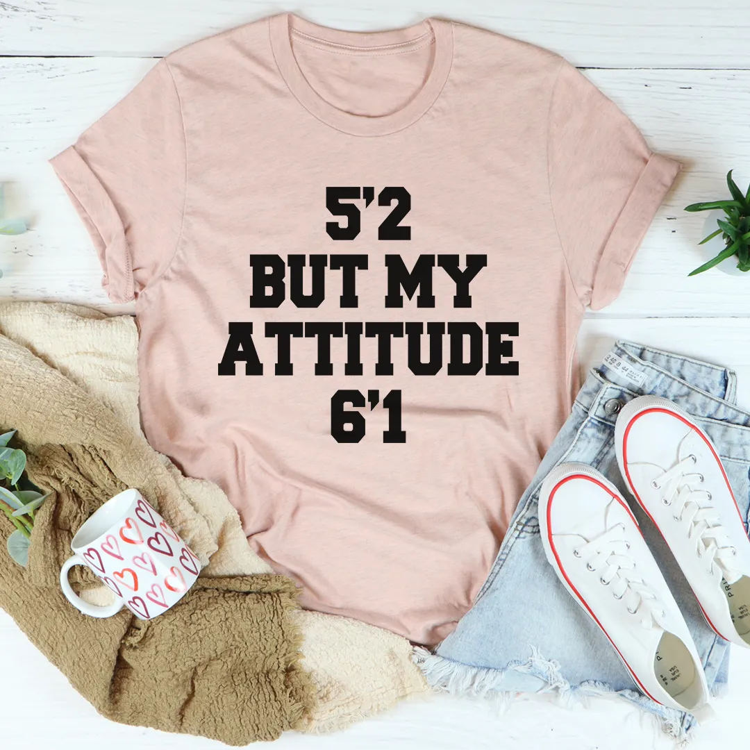 Graphic T-shirts 5'2 But My Attitude 6'1 Tee