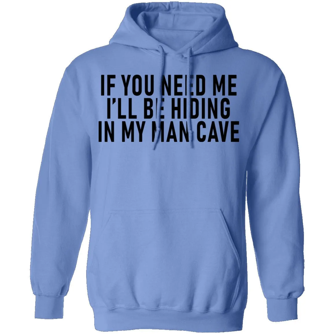 If You Need Me I'll Be Hiding In My Man Cave T-Shirt