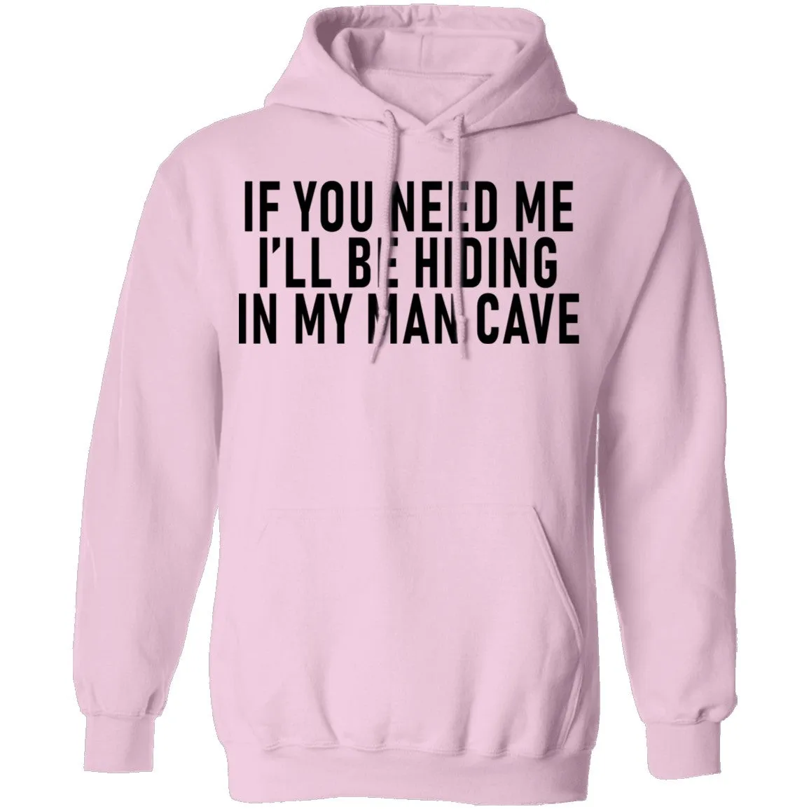 If You Need Me I'll Be Hiding In My Man Cave T-Shirt