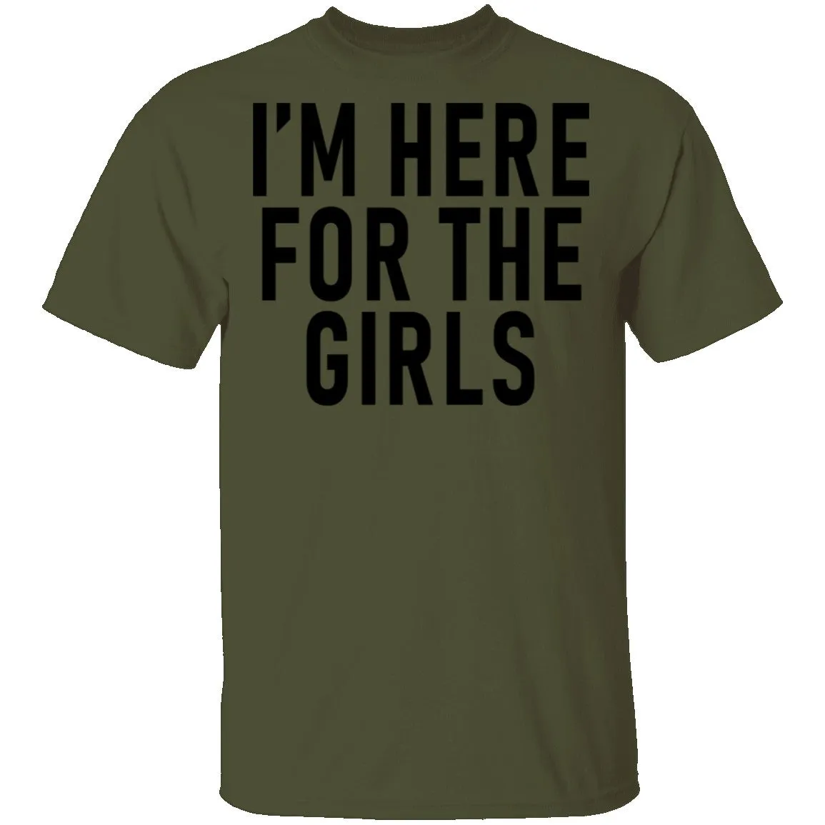 I'm Here For The Girls T-Shirt
